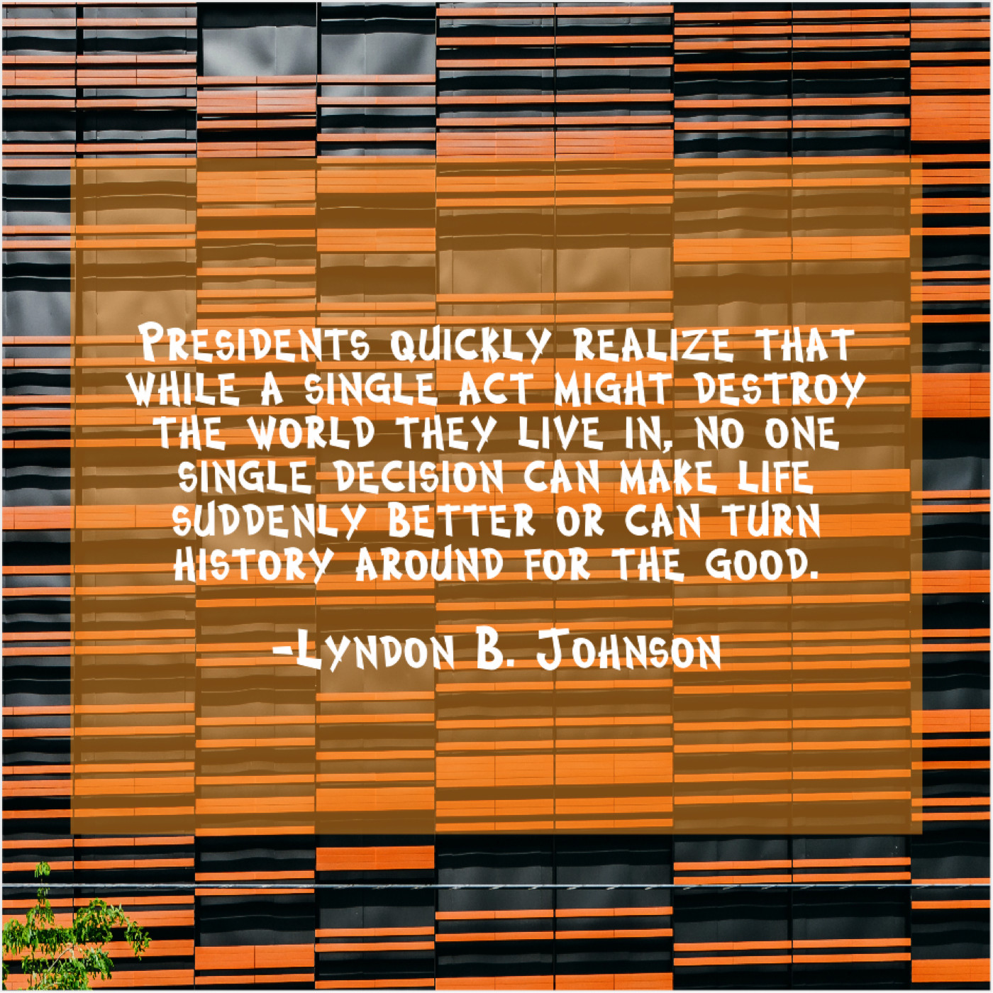Lyndon B. Johnson – Presidents quickly realize that while… - Success